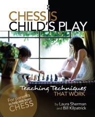 Title: Chess is Child's Play: Teaching Techniques That Work, Author: Laura Sherman