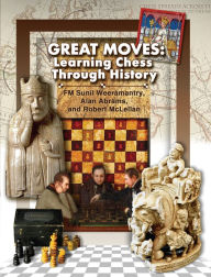 Title: Great Moves: Learning Chess Through History, Author: Sunil Weeramantry