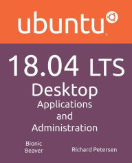 Title: Ubuntu 18.04 LTS Desktop: Applications and Administration, Author: Richard Petersen