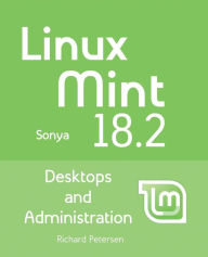 Title: Linux Mint 18.2: Desktops and Administration, Author: Richard Petersen