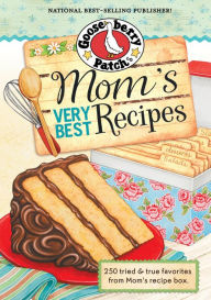 Title: Mom's Very Best Recipes: 250 Tried & True Recipes from Mom's Recipe Box, Author: Gooseberry Patch