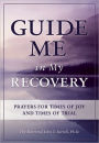 Guide Me in My Recovery: Prayers for Times of Joy and Times of Trial