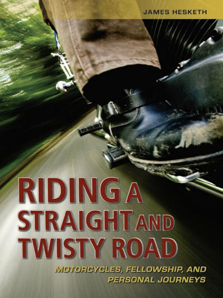 Riding a Straight and Twisty Road: Motorcycles, Fellowship, Personal Journeys