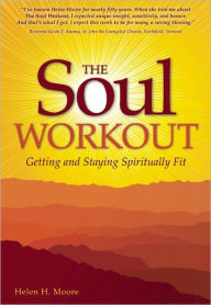 Title: The Soul Workout: Getting and Staying Spiritually Fit, Author: Helen H. Moore