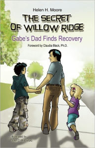 Title: The Secret of Willow Ridge: Gabe's Dad Finds Recovery, Author: Helen H. Moore