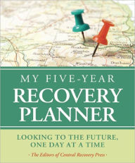 Title: My Five-Year Recovery Planner: Looking to the Future, One Day at a Time, Author: The Editors of Central Recovery Press