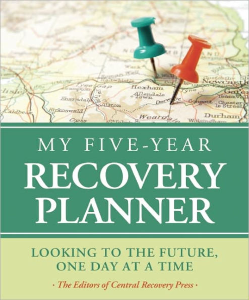 My Five-Year Recovery Planner: Looking to the Future, One Day at a Time