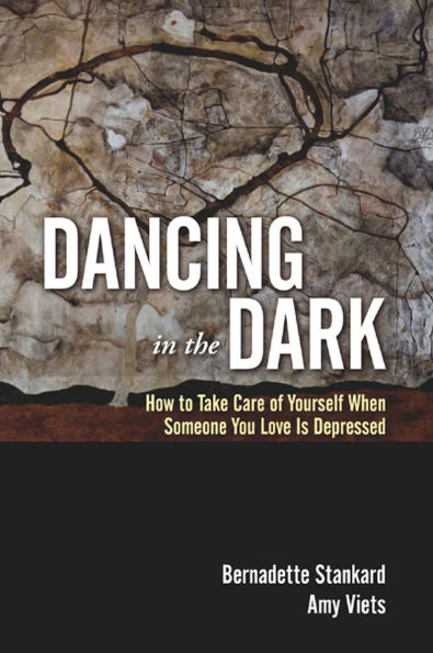 Dancing the Dark: How to Take Care of Yourself When Someone You Love Is Depressed