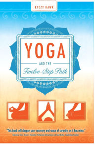 Title: Yoga and the Twelve-Step Path, Author: Kyczy Hawk