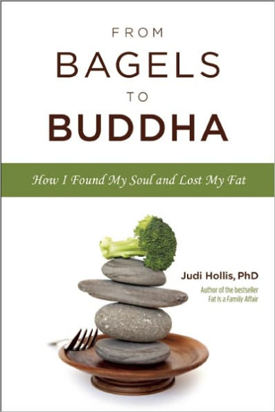 From Bagels to Buddha: How I Found My Soul and Lost My Fat