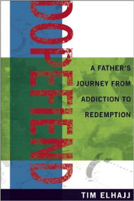 Title: Dopefiend: A Father's Journey From Addiction to Redemption, Author: Tim Elhajj