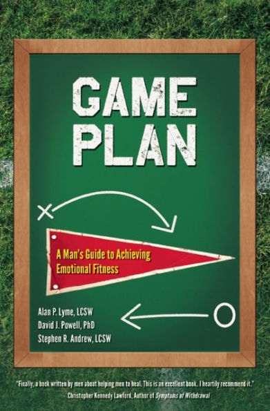 Game Plan: A Man's Guide to Achieving Emotional Fitness