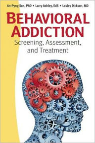Title: Behavioral Addiction: Screening, Assessment, and Treatment, Author: An-Pyng Sun