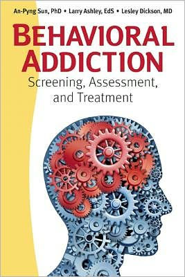 Behavioral Addiction: Screening, Assessment, and Treatment