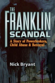 Title: Franklin Scandal: A Story of Powerbrokers, Child Abuse & Betrayal, Author: Nick Bryant