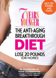 Title: 7 Years Younger The Anti-Aging Breakthrough Diet: Lose 20 Pounds (Or More!), Author: Good Housekeeping