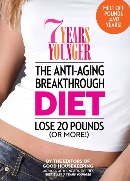 7 Years Younger The Anti-Aging Breakthrough Diet: Lose 20 Pounds (Or More!)