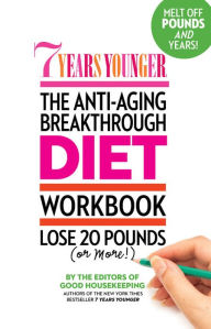 Title: 7 Years Younger The Anti-Aging Breakthrough Diet Workbook, Author: Good Housekeeping