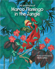 Title: The Adventures of Marco Flamingo in the Jungle, Author: Sheila Jarkins