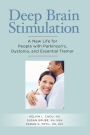 Deep Brain Stimulation: A New Life for People with Parkinson's, Dystonia, and Essential Tremor