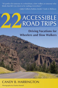 Title: 22 Accessible Road Trips: Driving Vacations for Wheelers and Slow Walkers, Author: Candy Harrington