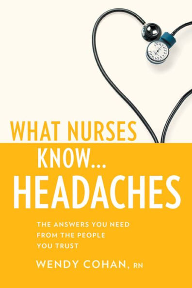 What Nurses Know...Headaches / Edition 1