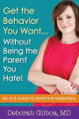 Get the Behavior You Want... Without Being the Parent You Hate!: Dr. G's Guide to Effective Parenting