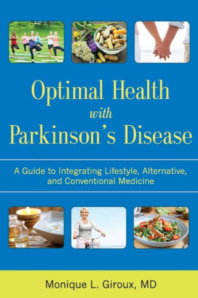 Optimal Health with Parkinson's Disease: A Guide to Integreating Lifestyle, Alternative, and Conventional Medicine