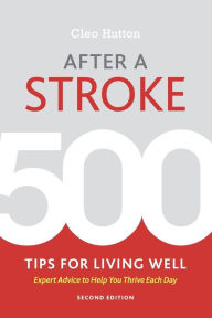 Title: After a Stroke: 500 Tips for Living Well, Author: Cleo Hutton