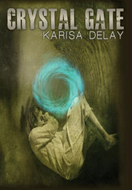 Title: Crystal Gate, Author: Karisa DeLay