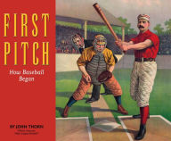 Title: First Pitch: How Baseball Began, Author: John Thorn