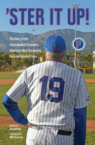 Title: 'Ster It Up!: The Story of Santa Barbara Foresters, America's Most Successful Summer Base, Author: Jim Buckley