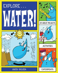 Title: Explore Water!: 25 Great Projects, Activities, Experiments, Author: Anita Yasuda