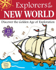 Title: Explorers of the New World: Discover the Golden Age of Exploration with 22 Projects, Author: Carla Mooney