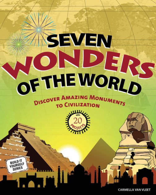 Seven Wonders of the World: Discover Amazing Monuments to Civilization ...