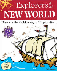 Title: Explorers of the New World: Discover the Golden Age of Exploration with 22 Projects, Author: Carla Mooney