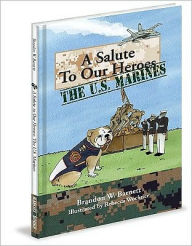 Title: A Salute to Our Heroes: The U. S. Marines, Author: Brandon W. Barnett