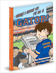 Title: When I Grow Up, I'll Be a Gator!, Author: Amy Hammond