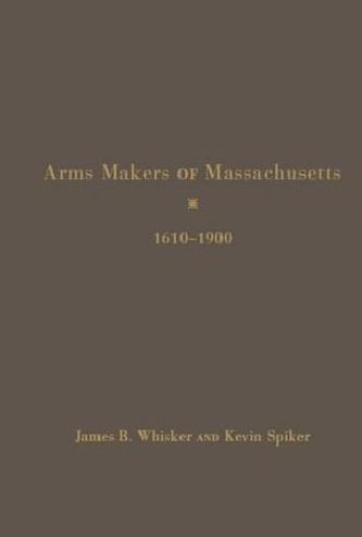Arms Makers of Massachusetts, 1610-1900