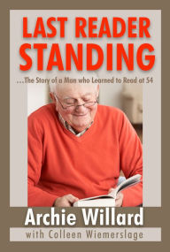 Title: The Last Reader Standing: -The Story of a Man who Learned to Read at 54, Author: Archie Willard