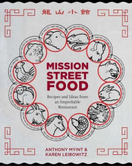 Title: Mission Street Food: Recipes and Ideas from an Improbable Restaurant, Author: Anthony Myint