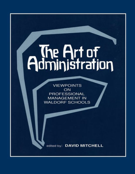 The Art of Administration: Viewpoints on Professional Management in Waldorf Schools