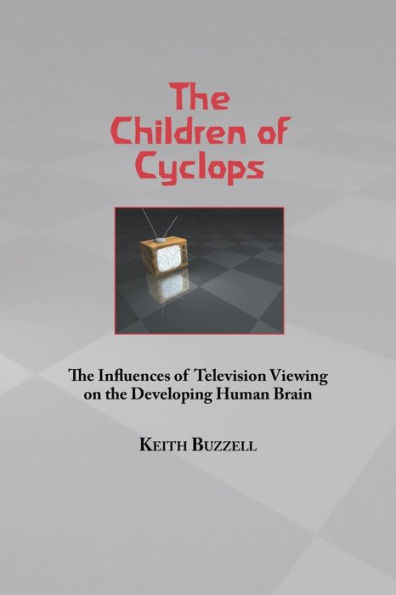 Children of Cyclops: The Influences of Television Viewing on the Developing Human Brain