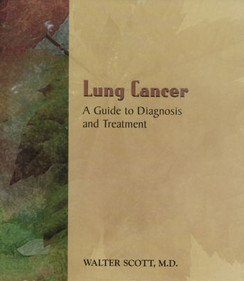 Lung Cancer: A Guide to Diagnosis and Treatment by Walter J. Scott ...