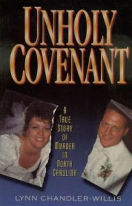 Title: Unholy Covenant: A True Story of Murder in North Carolina, Author: Lynn Chandler-Willis