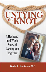 Title: Untying the Knot: A Husband and Wife's Story of Coming Out Together, Author: David L. Kaufman