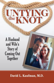 Title: Untying the Knot: A Husband and Wife's Story of Coming Out Together, Author: David Kaufman