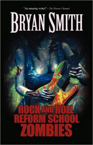 Title: Rock and Roll Reform School Zombies, Author: Bryan Smith