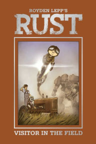 Title: Rust Vol. 1: A Visitor in the Field, Author: Royden Lepp