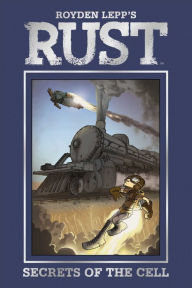 Title: Rust Vol. 2: Secrets of the Cell, Author: Royden Lepp